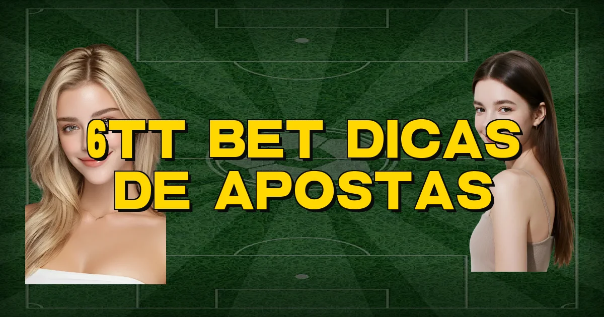 6Tt Bet Dicas De Apostas Oficial