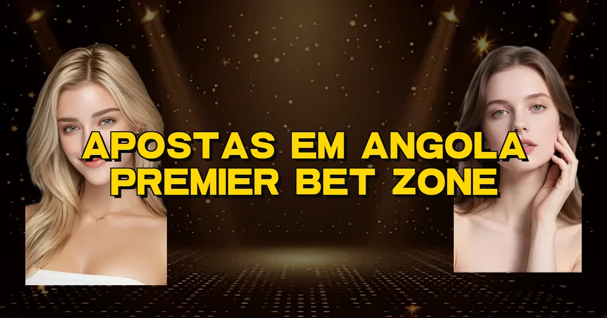 Apostas Em Angola Premier Bet Zone Oficial