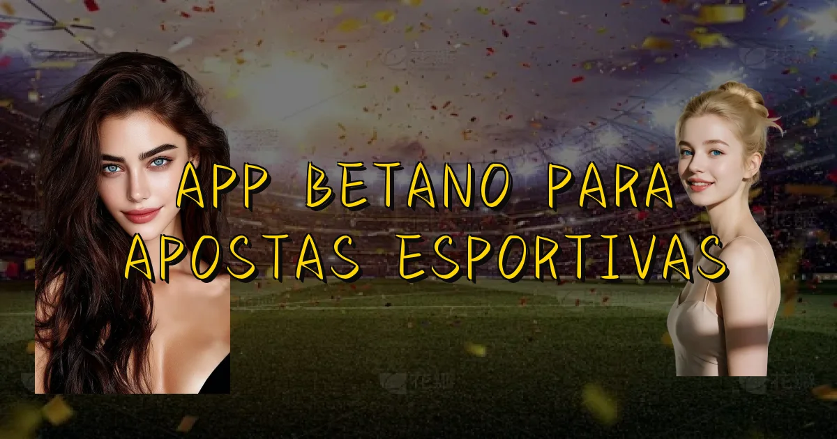 App Betano Para Apostas Esportivas Oficial