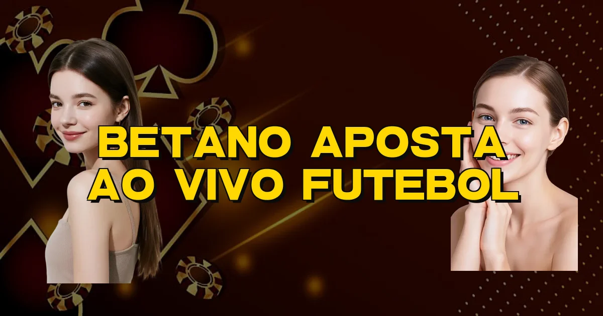 Betano Aposta Ao Vivo Futebol Oficial