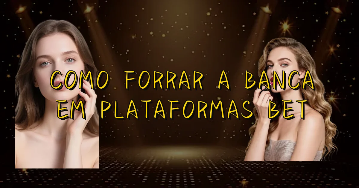 Como Forrar A Banca Em Plataformas Bet Oficial