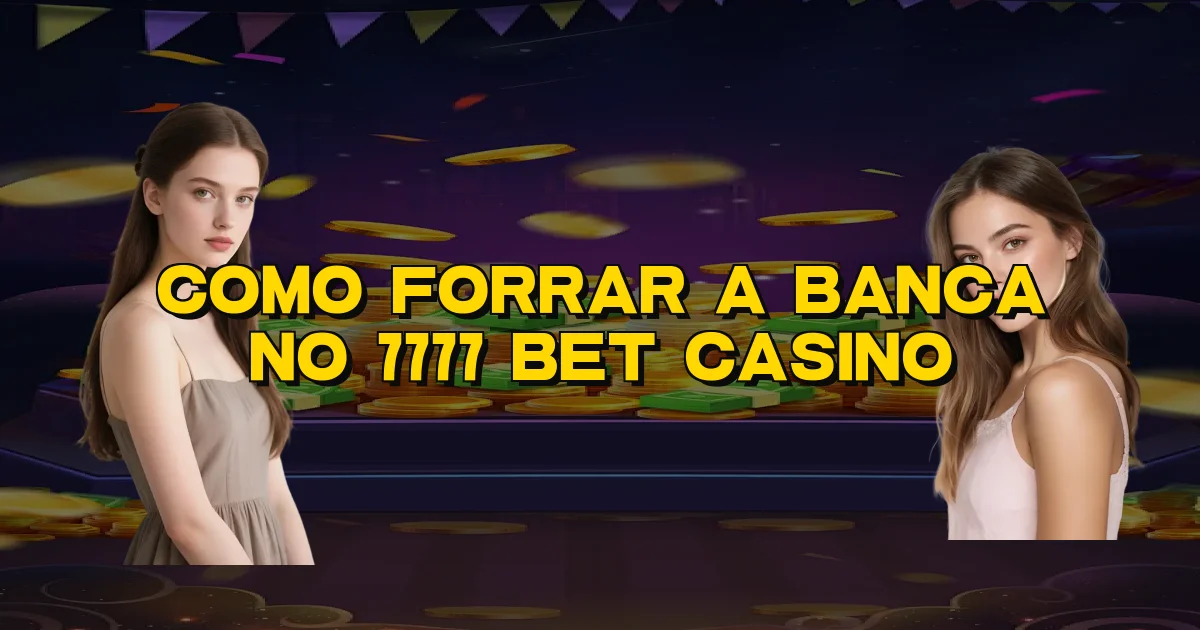 Como Forrar A Banca No 7777 Bet Casino Oficial