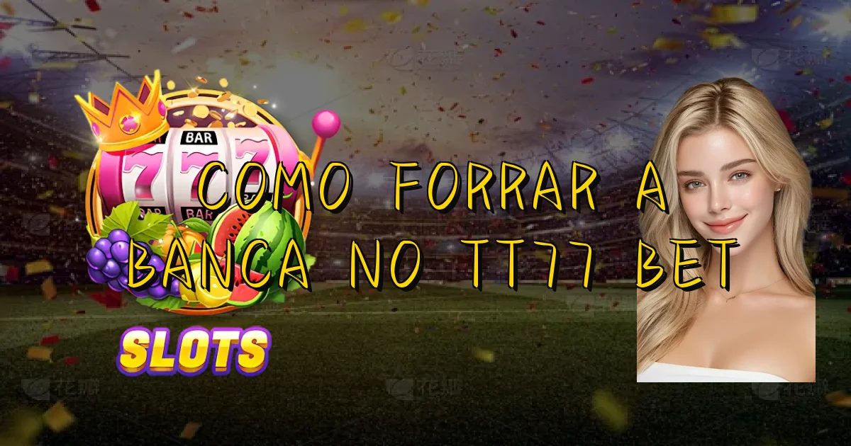 Como Forrar A Banca No Tt77 Bet Oficial