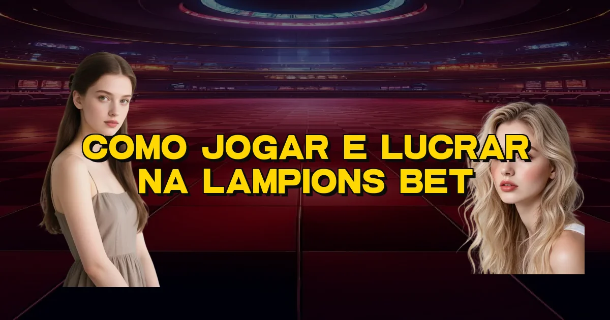 Como Jogar E Lucrar Na Lampions Bet Oficial