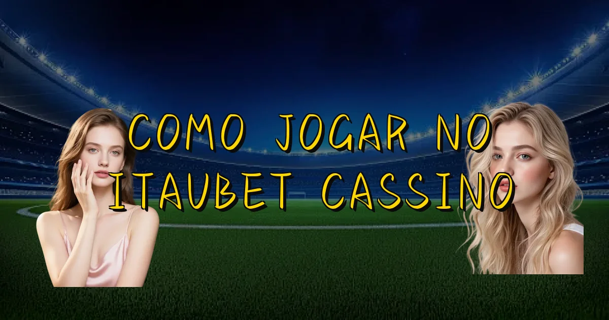 Como Jogar No Itaubet Cassino Oficial