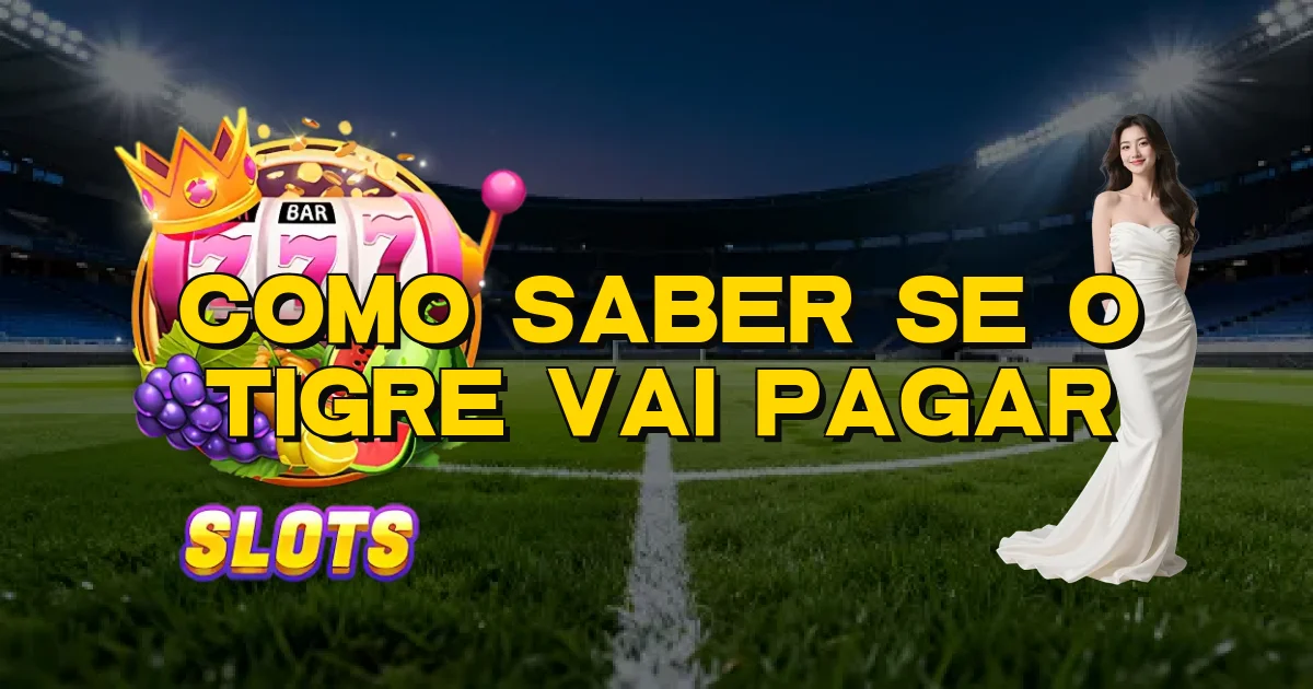 Como Saber Se O Tigre Vai Pagar Oficial