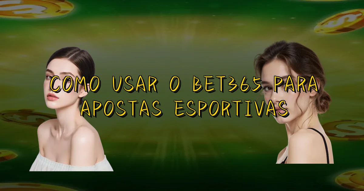 Como Usar O Bet365 Para Apostas Esportivas Oficial