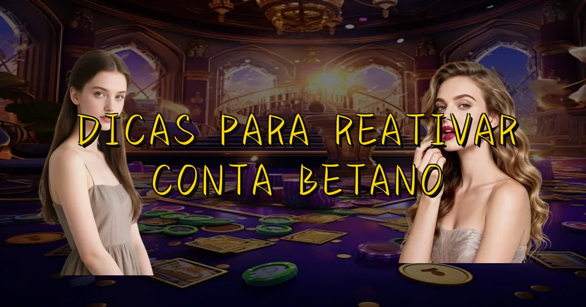 Dicas Para Reativar Conta Betano Oficial