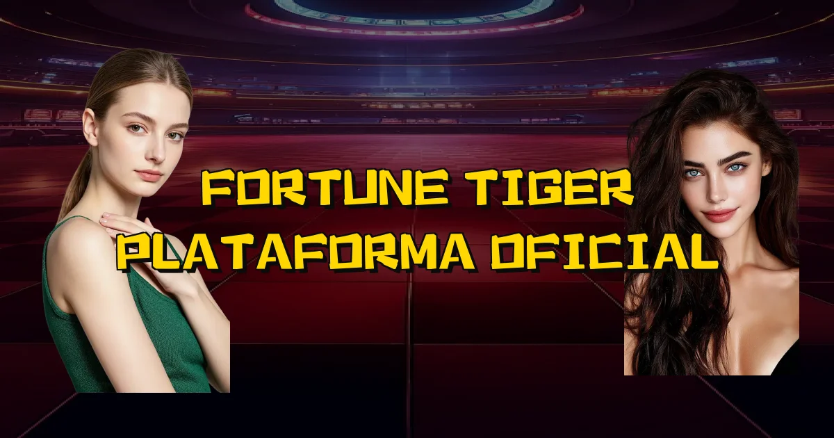 Fortune Tiger Plataforma Oficial Oficial