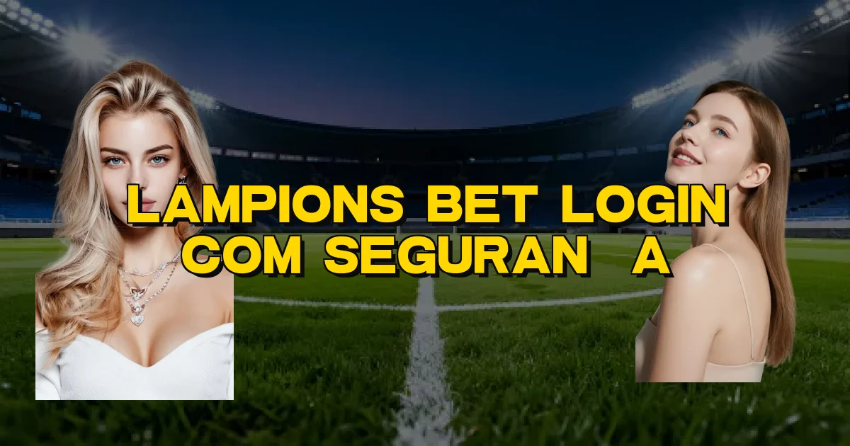 Lampions Bet Login Com Segurança Oficial