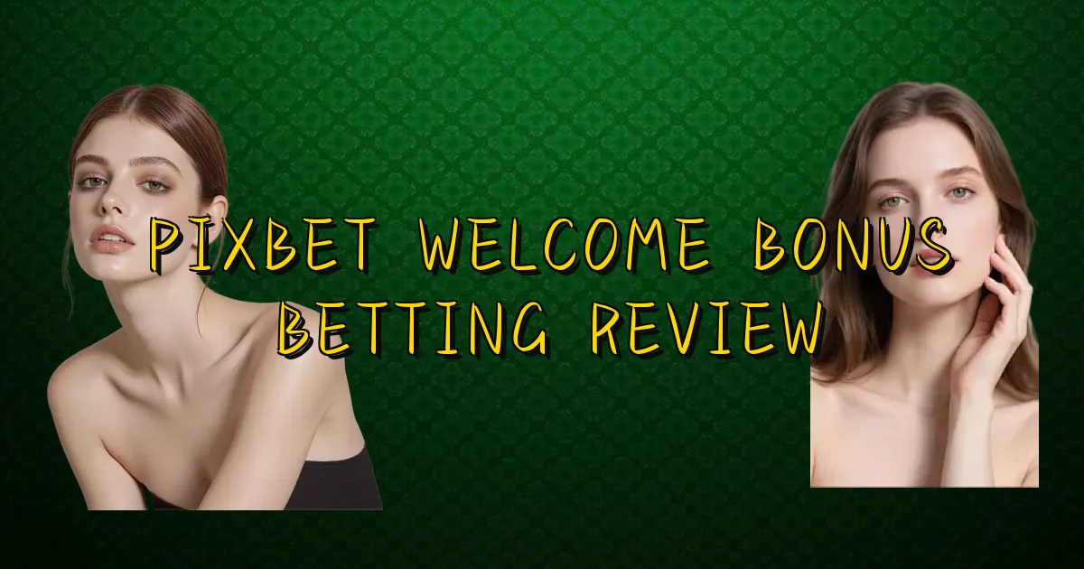 Pixbet Welcome Bonus Betting Review Oficial