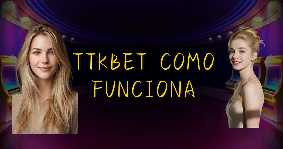 Ttkbet Como Funciona Oficial