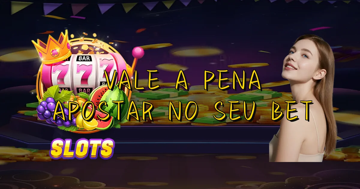 Vale A Pena Apostar No Seu Bet Oficial