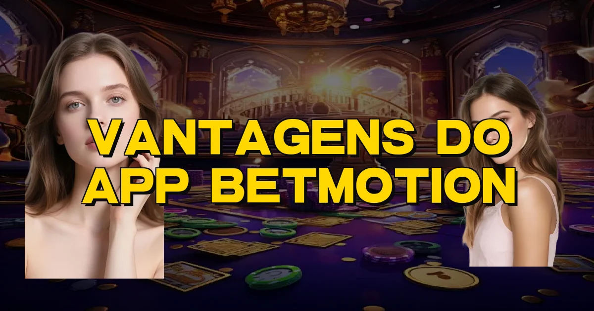 Vantagens Do App Betmotion Oficial
